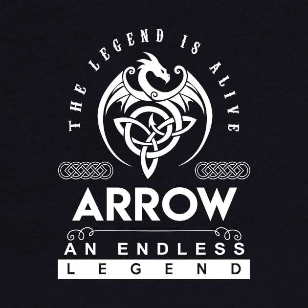 Arrow Name T Shirt - The Legend Is Alive - Arrow An Endless Legend Dragon Gift Item by riogarwinorganiza